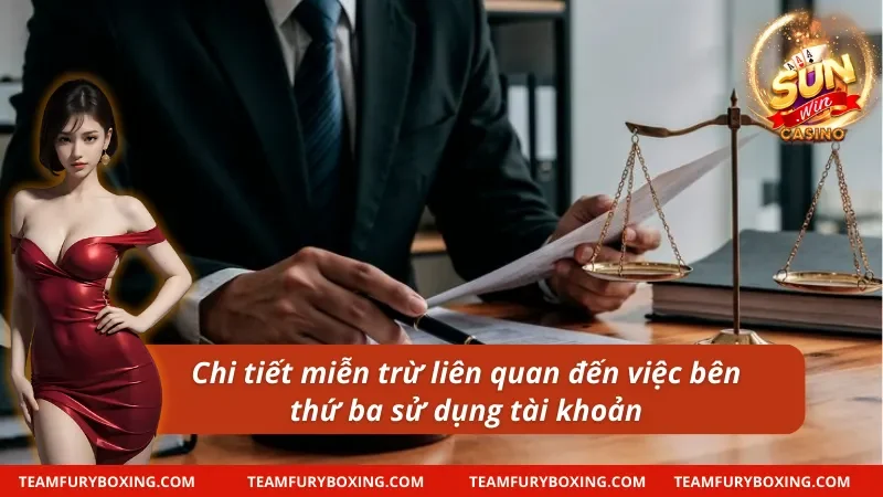 Chi tiết miễn trừ trách nhiệm liên quan đến việc bên thứ ba sử dụng tài khoản