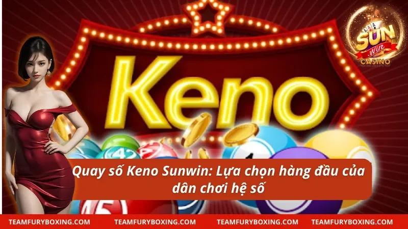 Giao diện Quay số Keno Sunwin sống động với hiệu ứng quay số rực rỡ.
