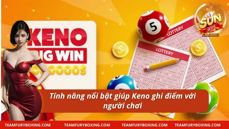 Tính năng nổi bật giúp quay số Keno Sunwin ghi điểm với người chơi